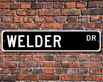 Welder, Welder Gift, Welder Sign, metal worker, metal soldering, welding expert, metal repairs, Custom Street Sign, Quality Metal Sign