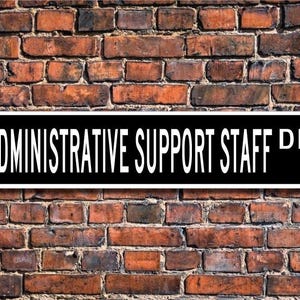 Administrative Support Staff, Administrative Support Staff Gift, Administrative Support Staff Decor, Custom Street Sign, Quality Metal Sign
