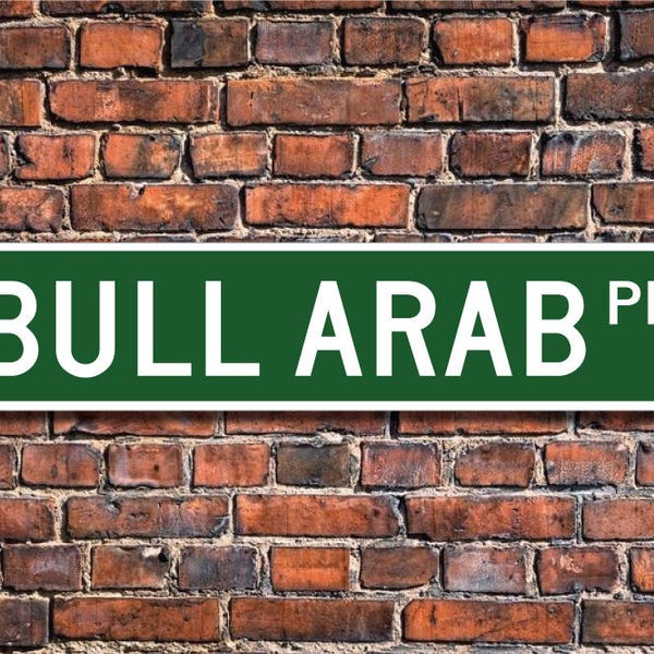 Bull Arab, Bull Arab Gift, Bull Arab Sign, Custom Street Sign, Quality Metal Sign,  Dog Lover gift, Dog sign, Dog owner gift