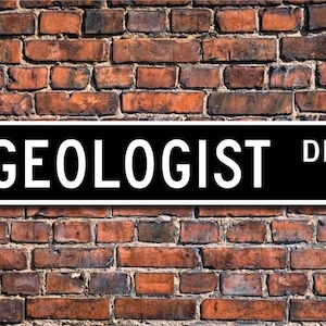 Geologist, Geologist Gift, Geologist sign, Geology studies, rock studies, excavation, Custom Street Sign, Quality Metal Sign