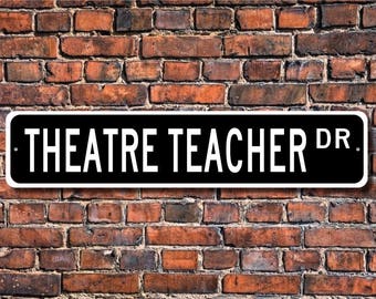 Theatre Teacher, Theatre Teacher Gift, Theatre Teacher Sign, school employee, drama teacher, Custom Street Sign, Quality Metal Sign