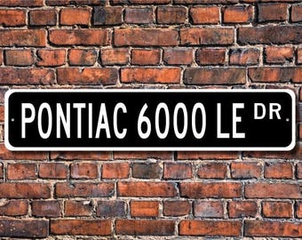 6000 LE Pontiac, Pontiac 6000 LE sign, Pontiac 6000 LE gift, vintage car, Pontiac owner, car lover, Custom Street Sign, Quality Metal Sign