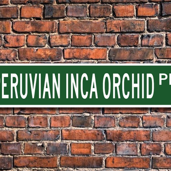 Peruvian Inca Orchid, Peruvian Inca Orchid Sign, Peruvian Inca Orchid Lover,  Custom Street Sign,  Quality Metal Sign, Dog Lover gift