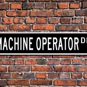 Machine Operator, Machine Operator  Gift, Machine Operator sign, Machine shop employee, Custom Street Sign, Quality  Metal Sign