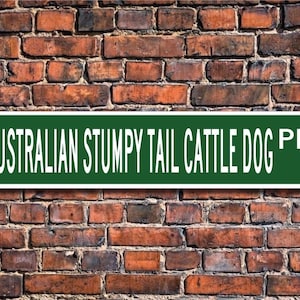Australian Stumpy Tail Cattle Dog,  Cattle Dog Gift, Cattle Dog Sign, Australian Dog, Dog Lover Gift, Custom Street Sign, Quality Metal Sign