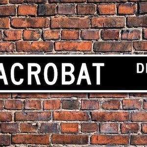 Acrobat Geschenk, Acrobat Decor, Acrobat Schild, Geschenk für Acrobat, Schild für Acrobat, Benutzerdefinierte Straßenschild, Qualität Metallschild