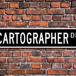 Cartographer, Cartographer Gift, Cartographer sign, Cartographer decor,  Gift for Cartographer,  Custom Street Sign, Quality Metal Sign