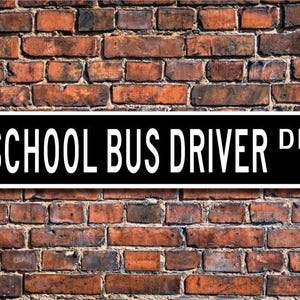 School Bus Driver, School Bus Driver Gift, School Bus Driver Sign,  school transportation,  Custom  Street Sign, Quality Metal Sign