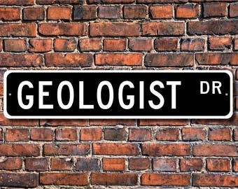 Geologist, Geologist Gift, Geologist sign, Geology studies, rock studies, excavation, Custom Street Sign, Quality Metal Sign