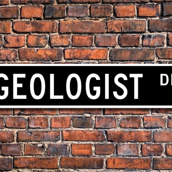 Geologist, Geologist Gift, Geologist sign, Geology studies, rock studies, excavation, Custom Street Sign, Quality Metal Sign
