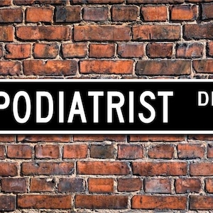 Podiatrist, Podiatrist Gift, Podiatrist sign, foot doctor, foot issues, medical office decor, Custom Street Sign,Quality Metal Sign