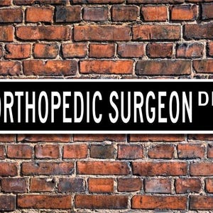 Orthopedic Surgeon, Orthopedic Surgeon Gift, Orthopedic Surgeon sign, physician, bone surgeon,  Custom Street Sign, Quality Metal Sign