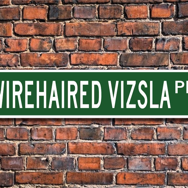 Wirehaired Vizsla, Wirehaired Vizsla Sign, Wirehaired Vizsla Lover, Custom Street Sign, Quality Metal Sign, Dog owner sign, Dog lover gift