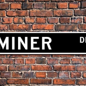 Miner, Miner Gift, Miner sign, mine employee, ore studies, coal mine, mine worker, Custom Street Sign, Quality Metal Sign