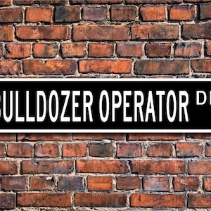 Bulldozer Fahrer, Bulldozer Fahrer Geschenk, Bulldozer Fahrer Zeichen, Bulldozer Fahrer Dekor, kundenspezifisches Straßenschild, Qualität Metallschild