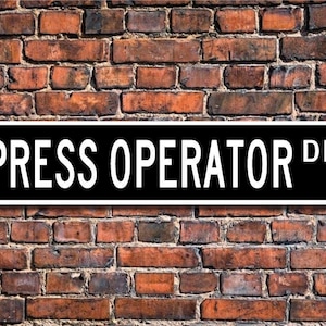 Press Operator, Press Operator Gift, Press Operator sign, factory, newspaper, publishing company, Custom Street Sign,Quality Metal Sign