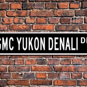 Yukon Denali, GMC Yukon Denali, GMC Yukon Denali Schild, Yukon Liebhaber, Luxus-SUV, Yukon Besitzer Geschenk, Benutzerdefinierte Straßenschild, Qualität Metallschild