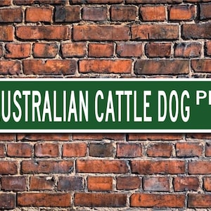 Australian Cattle Dog, Cattle Dog Gift, Cattle Dog Sign, Australian Dog, Dog Lover, Cattle Dog Decor, Custom Street Sign, Quality Metal Sign