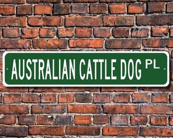 Australian Cattle Dog, Cattle Dog Gift, Cattle Dog Sign, Australian Dog, Dog Lover, Cattle Dog Decor, Custom Street Sign, Quality Metal Sign
