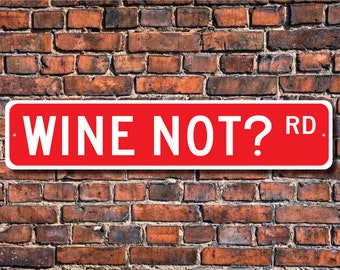 Wine Not? Wine Sign, Wine Decor, Wine Lover Gift, Wine Souvenir, Wine Enthusiast, Wine Sign, Custom Street Sign, Quality Metal Sign