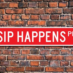 Sip Happens Wine Sign, Wine Decor, Wine Lover Gift, Wine Souvenir, Wine Enthusiast, Wine Sign, Custom Street Sign, Quality Metal Sign