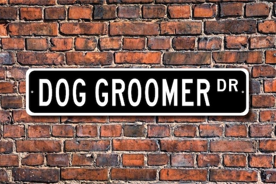Dog Groomer, Dog Groomer Gift, Dog Groomer sign, Gift for Dog Groomer, Pet store, Sign for pet store, Custom Street Sign, Quality Metal Sign