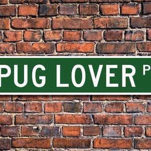 Pug Lover Gift, Pug Sign, Pug Dog, Pug Gift, Pug, Dog Lover, Pug Rescue, Pug Decor, Pug Metal Sign, Custom Street Sign, Quality Metal Sign