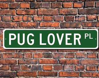 Pug Lover Gift, Pug Sign, Pug Dog, Pug Gift, Pug, Dog Lover, Pug Rescue, Pug Decor, Pug Metal Sign, Custom Street Sign, Quality Metal Sign