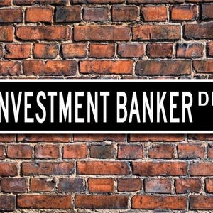 Investment Banker, Investment Banker Gift, Investment Banker sign, bank employee, investments, Custom Street Sign, Quality Metal Sign