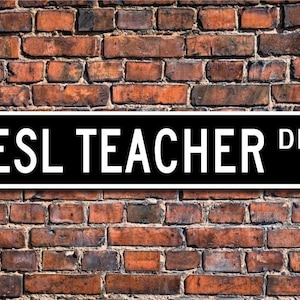 ESL Lehrer, ESL Lehrer Geschenk, ESL Lehrer Zeichen, Geschenk für Lehrer, Schulangestellter, Klassenzimmerdekor, Benutzerdefinierte Straßenschild, Qualität Metallschild