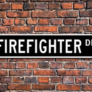 Firefighter Decor, Firefighter Gift, Firefighter Sign, Gift for Firefighter, Sign for Firehouse, Custom Street Sign, Quality Metal Sign