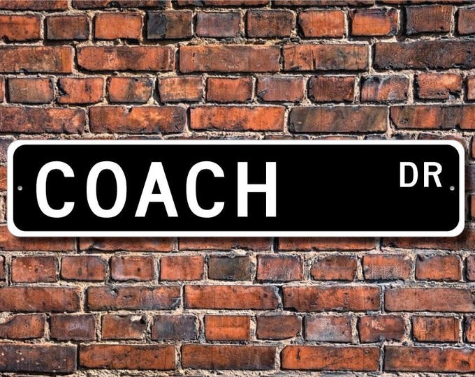 Coach, Coach Gift, Coach sign,  Coach decor,  Mentor gift, Gift for coach, Sports instructor,  Custom Street Sign, Quality Metal Sign