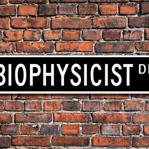 Biophysicist, Biophysicist Gift, Biophysicist sign, Biophysicist lab decor, Gift for biophysicist, Custom Street Sign, Quality Metal Sign