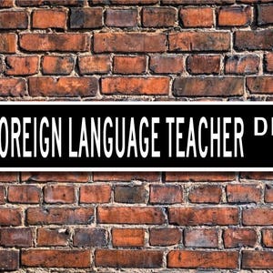 Foreign Language Teacher, Foreign Language Teacher Gift, Foreign Language Teacher sign, Language, Custom Street Sign, Quality Metal Sign