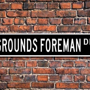 Grounds Foreman, Grounds Foreman Gift, Grounds Foreman sign, Groundskeeper, maintenance,  Custom Street Sign, Quality Metal Sign