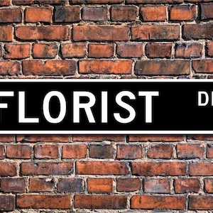 Florist, Florist Gift, Florist sign, Gift for Florist, wedding decor, Funeral flowers,  Flower shop, Custom Street Sign, Quality Metal Sign