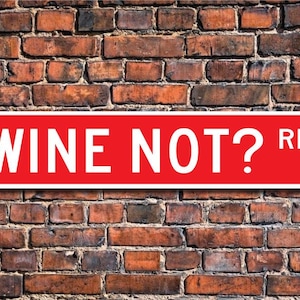 Wine Not? Wine Sign, Wine Decor, Wine Lover Gift, Wine Souvenir, Wine Enthusiast, Wine Sign, Custom Street Sign, Quality Metal Sign