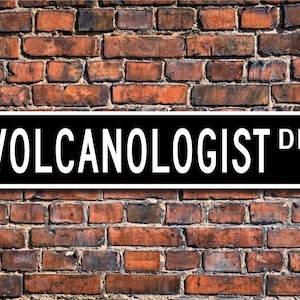 Volcanologist, Volcanologist Gift, Volcanologist Sign, volcano studies, scientist, study of volcanoes,Custom Street Sign, Quality Metal Sign