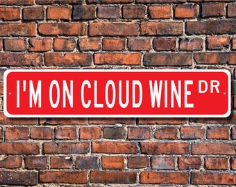 I'm On Cloud Wine Sign, Wine Decor, Wine Lover Gift, Wine Souvenir, Wine Enthusiast, Wine Sign, Custom Street Sign, Quality Metal Sign