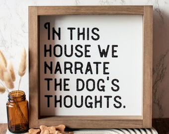 Dog Sign | In This House We Narrate The Dogs Thoughts | Wood Framed Small Or Large Dog Decor Signs | Pet Themed Wall Art Modern Farmhouse