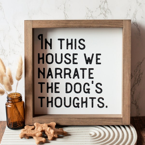 Dog Sign | In This House We Narrate The Dogs Thoughts | Wood Framed Small Or Large Dog Decor Signs | Pet Themed Wall Art Modern Farmhouse