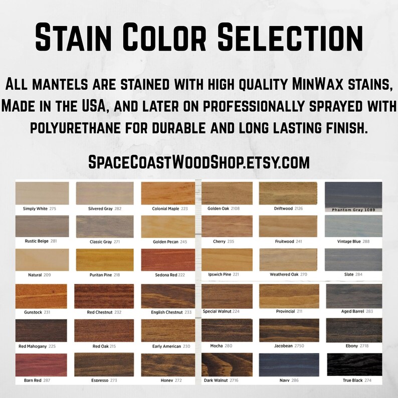 Puede incluir: Una carta de colores que muestra varias opciones de tinte para madera titulada STAIN COLOR SELECTION. El texto dice: ALL MANTELS ARE STAINED WITH HIGH QUALITY MINWAX STAINS, MADE IN THE USA, AND LATER ON PROFESSIONALLY SPRAYED WITH POLYURETHANE FOR DURABLE AND LONG LASTING FINISH. SPACECOASTWOODSHOP.ETSY.COM. La cuadr&iacute;cula muestra 36 muestras rectangulares de madera en tonos que van desde el blanco y gris hasta el amarillo, rojo, marr&oacute;n y negro.