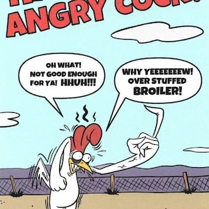 May include: A cartoon illustration of a red rooster with a white body and a red comb. The rooster is angry and has a speech bubble that says "OH WHAT! NOT GOOD ENOUGH FOR YA! HHUH!!!". Another speech bubble says "WHY YEEEEEEEW! OVER STUFFED BROILER!"