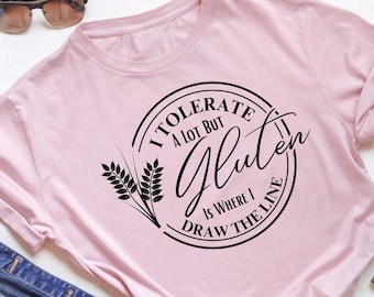I Tolerate A Lot But Gluten Is Where I Draw The Line .svg .png .jpg Digital File Funny Gift