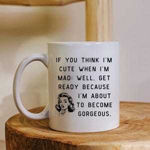 Als je denkt dat ik schattig ben als ik boos ben, maak je dan klaar, want ik sta op het punt om prachtig te worden SVG PNG JPG digitaal bestand Sassy Attitude Liefdescadeau