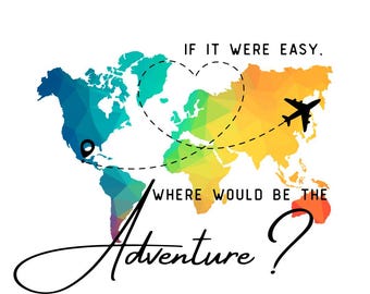If It Were Easy, Where Would Be The Adventure PNG SVG JPG Digital File Travel Flight Free Spirit Gift Girls Trip Flight Adventurous Love