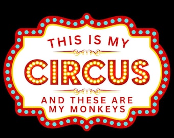 This Is My Circus And These Are My Monkeys Digital File PNG SVG JPG Mom Gift Fathers Day Dad Man Cave Co-Worker Friend