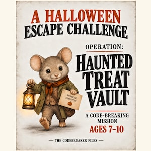 May include: A poster titled A HALLOWEEN ESCAPE CHALLENGE OPERATION: HAUNTED TREAT VAULT A CODE-BREAKING MISSION AGES 7-10 THE CODEBREAKER FILES featuring an illustration of a mouse wearing a coat and scarf, holding a glowing lantern and a mission dispatch.