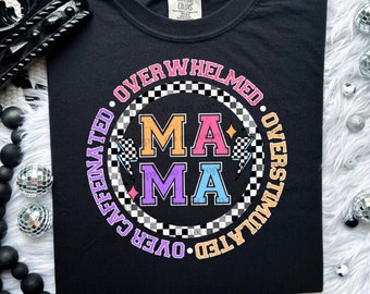 MAAMA Overwhelmed •Overstimulated • Overcaffeinated Tee