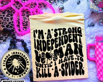 I'm A Strong Independent Woman Until I Have To Kill A Spider Tee